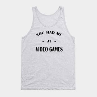 Had Me At Video Games Tank Top